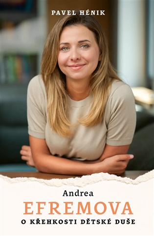 Andrea Efremova: O křehkosti dětské duše - Pavel Hénik