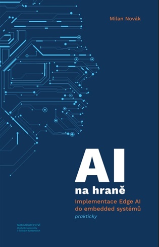 AI na hraně: Implementace Edge AI do embedded systémů prakticky - Milan Novák