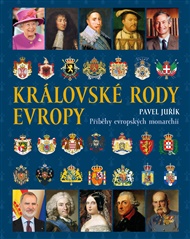 Královské rody Evropy: Příběhy evropských monarchií - Pavel Juřík