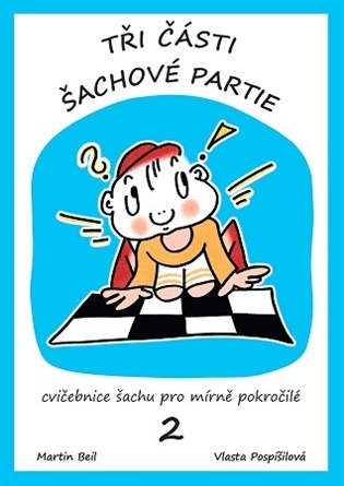 Tři části šachové partie: Cvičebnice šachu pro začátečníky 2. díl - Martin Beil, Vlasta Pospíšilová