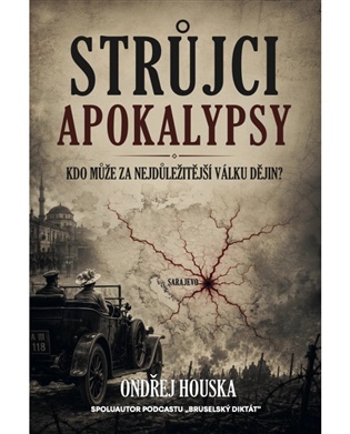 Strůjci apokalypsy: Kdo může za nejdůležitější válku dějin? - Ondřej Houska