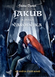 Jakub a malá čarodějka: Ze světa čtyř bohů - Václav Dvořák