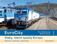 EuroCity - Vlaky, které spojily Evropu: Historie, technika, vzpomínky - Martin Harák, Petr Šťáhlavský