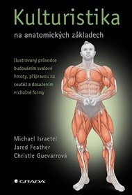 Kulturistika na anatomických základech - Jared Feather, Christle Guevarrová, Michael Israetel