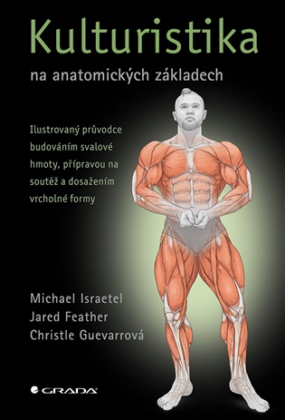 Kulturistika na anatomických základech - Jared Feather, Christle Guevarrová, Michael Israetel