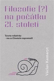 Filozofie na počátku 21. století - 2. část: Torie relativity - na co Einstein zapomněl - Václav Kamaryt