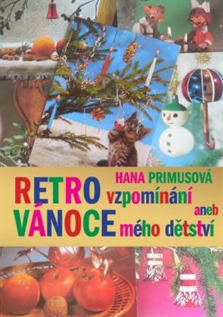 Retro vzpomínání: aneb Vánoce mého dětství - Hana Primusová