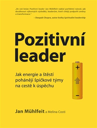 Pozitivní leader: Jak energie a štěstí pohánějí špičkové týmy na cestě k úspěchu - Jan Mühlfeit