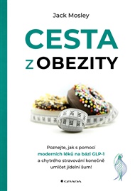 Cesta z obezity: Poznejte, jak s pomocí moderních léků na bázi GLP-1 a chytrého stravování konečně umlčet jídelní šum! - Jack Mosley