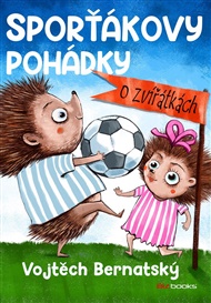 Sporťákovy pohádky o zvířátkách - Vojtěch Bernatský