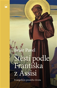 Štěstí podle Františka z Assisi: Evangelium prostého života -  Bratr Pavel