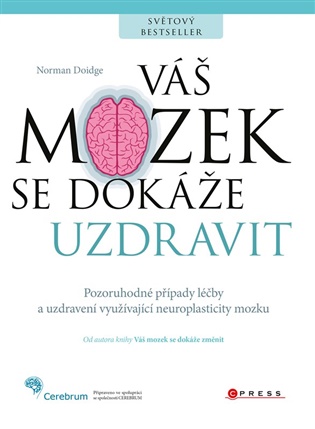 Váš mozek se dokáže uzdravit: Pozoruhodné případy léčby a uzdravení využívající neuroplasticity mozku - Norman Doidge