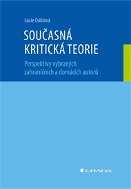 Současná kritická teorie: Perspektivy vybraných zahraničních a domácích autorů - Lucie Cviklová