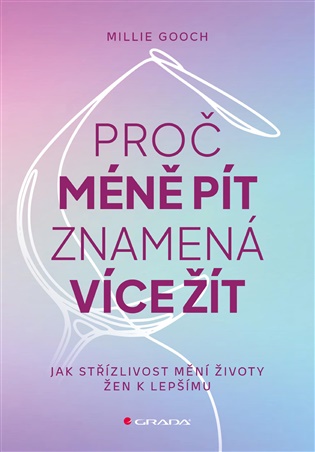 Proč méně pít znamená více žít: Jak střízlivost mění životy žen k lepšímu - Millie Gooch