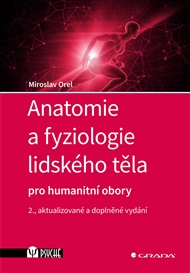 Anatomie a fyziologie lidského těla: pro humanitní obory, 2., rozšířené vydání - Miroslav Orel