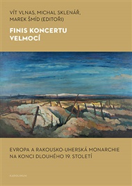 Finis koncertu velmocí: Evropa a Rakousko-uherská monarchie na konci dlouhého 19. století - Michal Sklenář (ed.), Marek Šmíd (ed.), Vít Vlnas (ed.)