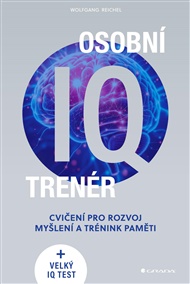 Osobní IQ trenér: Cvičení pro rozvoj myšlení a trénink paměti + velký IQ test - Wolfgang Reichel