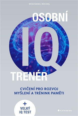 Osobní IQ trenér: Cvičení pro rozvoj myšlení a trénink paměti + velký IQ test - Wolfgang Reichel