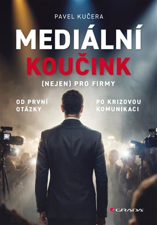 Mediální koučink (nejen) pro firmy: Od první otázky po krizovou komunikaci - Pavel Kučera