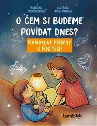 O čem si budeme povídat dnes?: Pohádkové příběhy o pocitech - Barbora Černohorská