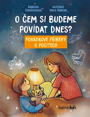 O čem si budeme povídat dnes?: Pohádkové příběhy o pocitech - Barbora Černohorská