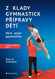 Základy gymnastické přípravy dětí – druhé, rozšířené vydání: Herní pojetí gymnastiky - Pavlína Vrchovecká