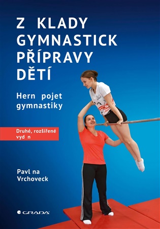 Základy gymnastické přípravy dětí – druhé, rozšířené vydání: Herní pojetí gymnastiky - Pavlína Vrchovecká