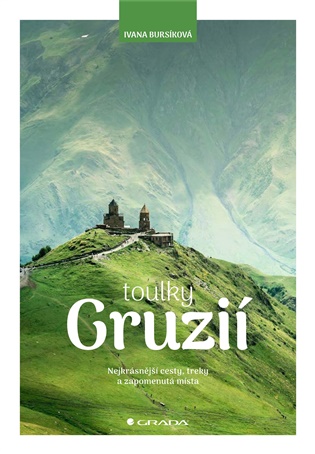 Toulky Gruzií: Nejkrásnější cesty, treky a zapomenutá místa - Ivana Bursíková