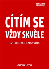 Cítím se vždy skvěle, Intuice jako dar života - Adam Evan