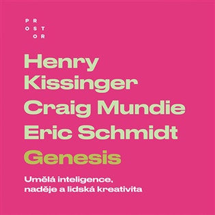 Genesis: Umělá inteligence, naděje a lidská kreativita - Henry Kissinger, Craig Mundie, Eric Schmidt