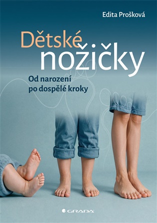 Dětské nožičky: Od narození po dospělé kroky - Edita Prošková