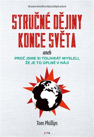 Stručné dějiny konce světa: aneb proč jsme si tolikrát mysleli, že je to úplně v háji - Tom Phillips
