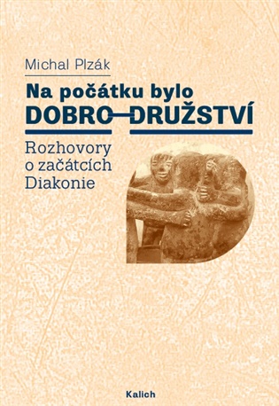 Na počátku bylo dobro-družství: Rozhovory o začátcích Diakonie - Michal Plzák