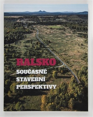 Ralsko. Současné stavební perspektivy - Ludmila Hůrková (ed.), Klára Mezihoráková (ed.)