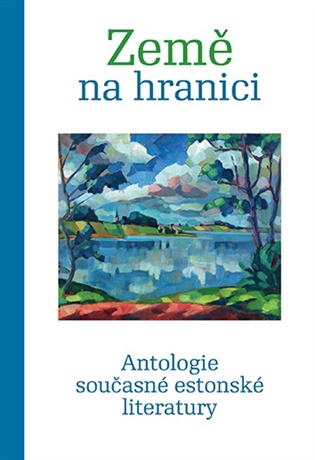 Země na hranici: Antologie současné estonské literatury - Anna Sedláčková (ed.)