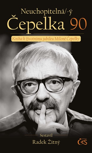 Neuchopitelná/-ý Čepelka 90: Kniha k životnímu jubileu Miloně Čepelky - Miloň Čepelka, Radek Žitný