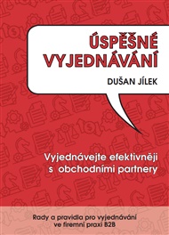 Úspěšné vyjednávání: Vyjednávejte efektivněji s obchodními partnery - Dušan Jílek