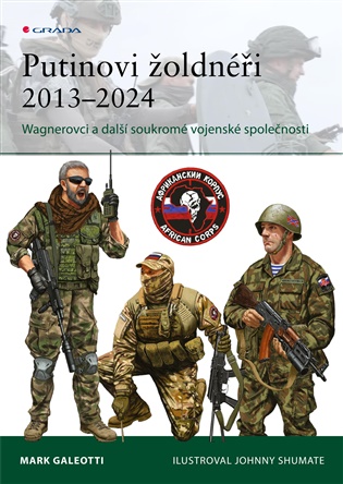 Putinovi žoldnéři 2013–24: Wagnerova skupina a další ruské soukromé vojenské společnosti - Mark Galeotti