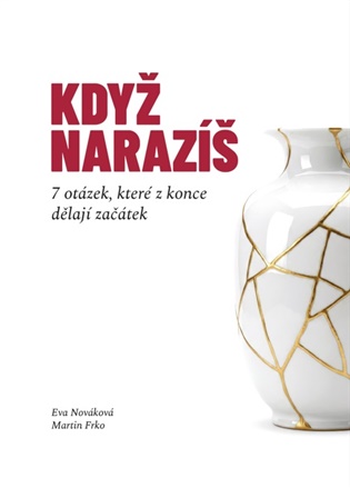 Když narazíš: 7 otázek, které z konce dělají začátek - Martin Frko, Eva Nováková