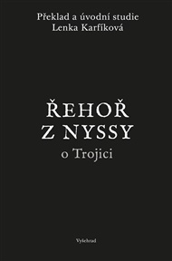 Řehoř z Nyssy o Trojici: Pojednání Pro Řeky, Pro Eustathia a Pro Simplicia s doprovodnými studiemi - Lenka Karfíková,  Řehoř z Nyssy