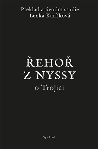 Řehoř z Nyssy o Trojici: Pojednání Pro Řeky, Pro Eustathia a Pro Simplicia s doprovodnými studiemi - Lenka Karfíková,  Řehoř z Nyssy