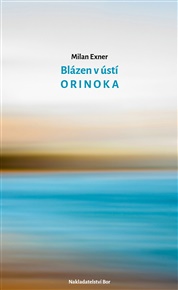 Blázen v ústí Orinoka - Milan Exner