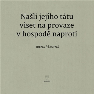 Našli jejího tátu viset na provaze v hospodě naproti - Irena Šťastná