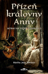 Přízeň královny Anny - Intriky na dvoře Tudorovců - Martha Jean Johnson