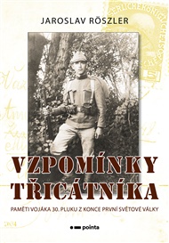 Vzpomínky třicátníka: Paměti vojáka 30.pluku z konce první světové války - Jaroslav Röszler
