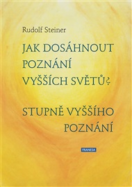 Jak dosáhnout poznání vyšších světů? Stupně vyššího poznání - Rudolf Steiner
