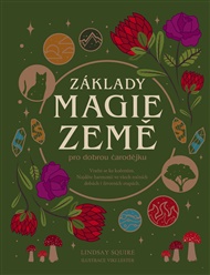 Základy MAGIE ZEMĚ pro dobrou čarodě: pro dobrou čarodějku - Squire Lindsay