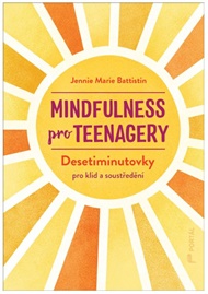 Mindfulness pro teenagery: Desetiminutovky pro klid a soustředění - Jennie Marie Battistin