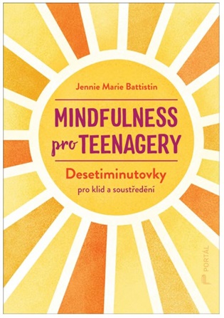 Mindfulness pro teenagery: Desetiminutovky pro klid a soustředění - Jennie Marie Battistin