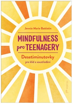 Mindfulness pro teenagery: Desetiminutovky pro klid a soustředění - Jennie Marie Battistin